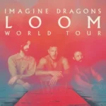 IMAGINE DRAGONS - LOOM WORLD TOUR